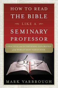 Cover of How to Read the Bible Like a Seminary Professor by Mark Yarbrough